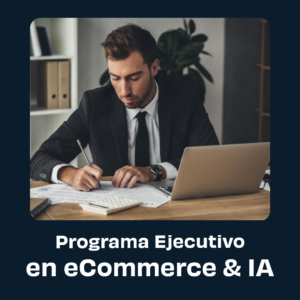 Programa ejecutivo en eCommerce & Inteligencia Artificial
